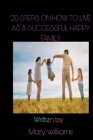 20 Steps on How to Live as a Successful and Happy Family By Mary Williams Cover Image