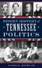 Hidden History of Tennessee Politics Cover Image