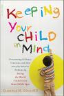Keeping Your Child in Mind: Overcoming Defiance, Tantrums, and Other Everyday Behavior Problems by Seeing the World through Your Child's Eyes (A Merloyd Lawrence Book) By Claudia M. Gold Cover Image