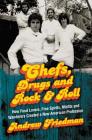 Chefs, Drugs and Rock & Roll: How Food Lovers, Free Spirits, Misfits and Wanderers Created a New American Profession By Andrew Friedman Cover Image