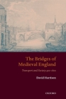 The Bridges of Medieval England: Transport and Society 400-1800 (Oxford Historical Monographs) Cover Image