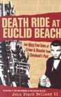 Death Ride at Euclid Beach: And Other True Tales of Crime & Disaster from Cleveland's Past (Cleveland of Yesteryear) By John Bellamy Cover Image