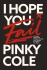 I Hope You Fail: Ten Hater Statements Holding You Back from Getting Everything You Want By Pinky Cole Cover Image