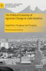 The Political Economy of Agrarian Change in Latin America: Argentina, Paraguay and Uruguay (Governance) By Matilda Baraibar Norberg Cover Image