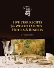 Five Star Recipes from World Famous Hotels & Resorts By Linda Lang Cover Image