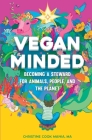 Vegan Minded: Becoming a Steward for Animals, People, and the Planet By Christine Cook Mania Cover Image