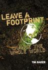Leave a Footprint - Change the Whole World By Tim Baker Cover Image