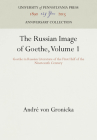 The Russian Image of Goethe, Volume 1: Goethe in Russian Literature of the First Half of the Nineteenth Century (Anniversary Collection) By Andre Von Gronicka, André Von Gronicka Cover Image