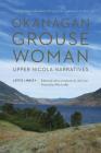 Okanagan Grouse Woman: Upper Nicola Narratives Cover Image