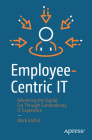 Employee-Centric It: Advancing the Digital Era Through Extraordinary It Experience By Mark Ghibril Cover Image
