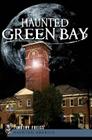 Haunted Green Bay (Haunted America) By Timothy Freiss Cover Image