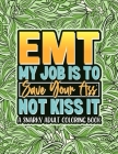 EMT My Job Is To Save Your Ass Not Kiss It: Cuss Word Coloring Book For EMT (EMS Gifts) By Take It Easy Press Cover Image