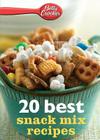 Betty Crocker 20 Best Snack Mix Recipes (Betty Crocker eBook Minis) Cover Image
