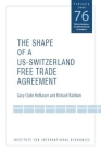 The Shape of a Swiss-Us Free Trade Agreement (Policy Analyses in International Economics #76) By Gary Clyde Hufbauer, Richard Baldwin Cover Image