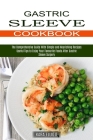 Gastric Sleeve Cookbook: Useful Tips to Enjoy Your Favourite Foods After Gastric Sleeve Surgery (The Comprehensive Guide With Simple and Nouris By Kara Elliott Cover Image
