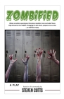 Zombified: A PLAY - Based on the screenplay by Steven Cutts By Steven Cutts Cover Image