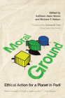 Moral Ground: Ethical Action for a Planet in Peril By Kathleen Dean Moore (Editor), Michael P. Nelson (Editor), Desmond Tutu (Foreword by) Cover Image