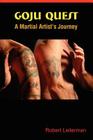 Goju Quest: A Martial Artist's Journey By Robert Leiterman Cover Image