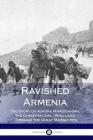 Ravished Armenia: The Story of Aurora Mardiganian, the Christian Girl, Who Lived Through the Great Massacres (Illustrated) Cover Image