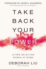 Take Back Your Power: 10 New Rules for Women at Work By Deborah Liu Cover Image