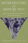 Interpreting the Musical Past: Early Music in Nineteenth-Century France Cover Image