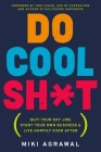 Do Cool Sh*t: Quit Your Day Job, Start Your Own Business, and Live Happily Ever After By Miki Agrawal Cover Image