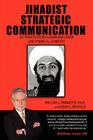 Jihadist Strategic Communication: As Practiced by Usama Bin Laden and Ayman Al-Zawahiri By III Parker, William J., Heidi J. Bridges Cover Image