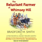 The Reluctant Farmer of Whimsey Hill Lib/E By Bradford Smith, Lynn Raven, Nancy Raven Smith Cover Image
