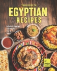 Your Guide To Egyptian Recipes: Delicious Egyptian Cuisines For You To Taste! By Nadia Santa Cover Image