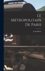 Le Métropolitain De Paris By Louis Biette Cover Image