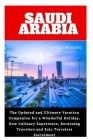 Saudi Arabia Vacation Guide 2024: The Updated and Ultimate Vacation Companion for a Wonderful Holiday, New Culinary Experience, Returning Travelers an Cover Image