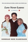 Love Never Leaves: A Memoir By Deborah Huse Blanchard Cover Image