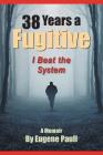 38 Years a Fugitive By Eugene Paull Cover Image