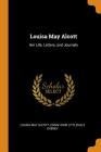 Louisa May Alcott: Her Life, Letters, and Journals By Louisa May Alcott, Ednah Dow Littlehale Cheney Cover Image