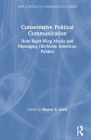 Conservative Political Communication: How Right-Wing Media and Messaging (Re)Made American Politics (New Agendas in Communication) By Sharon E. Jarvis (Editor) Cover Image