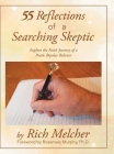 55 Reflections of a Searching Skeptic: Explore the Faith Journey of a Poetic Bipolar Believer By Rich Melcher Cover Image
