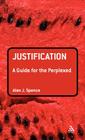 Justification: A Guide for the Perplexed (Guides for the Perplexed) By Alan J. Spence Cover Image