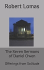 The Seven Sermons of Daniel Owen: Offerings from Solitude By Daniel Owen (Contribution by), Ramesh Gupta (Foreword by), Robert Lomas Cover Image