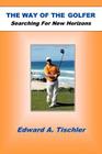 The Way of the Golfer: Searching for New Horizons By Edward A. Tischler Cover Image