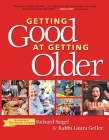 Getting Good at Getting Older By Richard Siegel, Rabbi Laura Geller Cover Image
