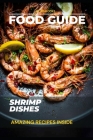Shrimp Dishes: Simple & Easy To Follow Recipes Cover Image