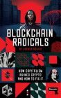 Blockchain Radicals: How Capitalism Ruined Crypto and How to Fix It By Joshua Dávila Cover Image