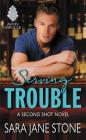 Serving Trouble: A Second Shot Novel By Sara Jane Stone Cover Image