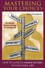 Mastering Your Choices: How To Achieve Choice Victory In Your Daily Life By Geof Kaufman Cover Image