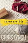 Irreversible By Chris Lynch Cover Image