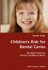 Children's Risk for Dental Caries- The Most Common Chronic Childhood Illness By Sumer Alaki Cover Image