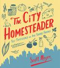 The City Homesteader: Self-Sufficiency on Any Square Footage Cover Image