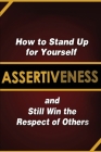 Assertiveness: How to Stand Up for Yourself and Still Win the Respect of Others By Judy Murphy Cover Image