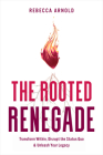 The Rooted Renegade By Rebecca Arnold Cover Image