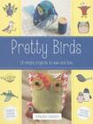 Pretty Birds: 18 Simple Projects to Sew and Love Cover Image